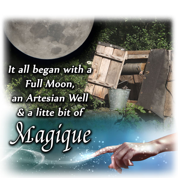 How it all began: a full moon, an artesian well, and a little bit of Magique